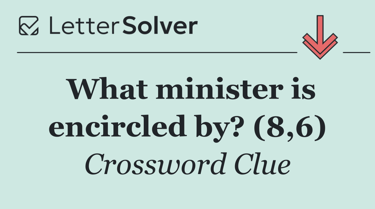 What minister is encircled by? (8,6)