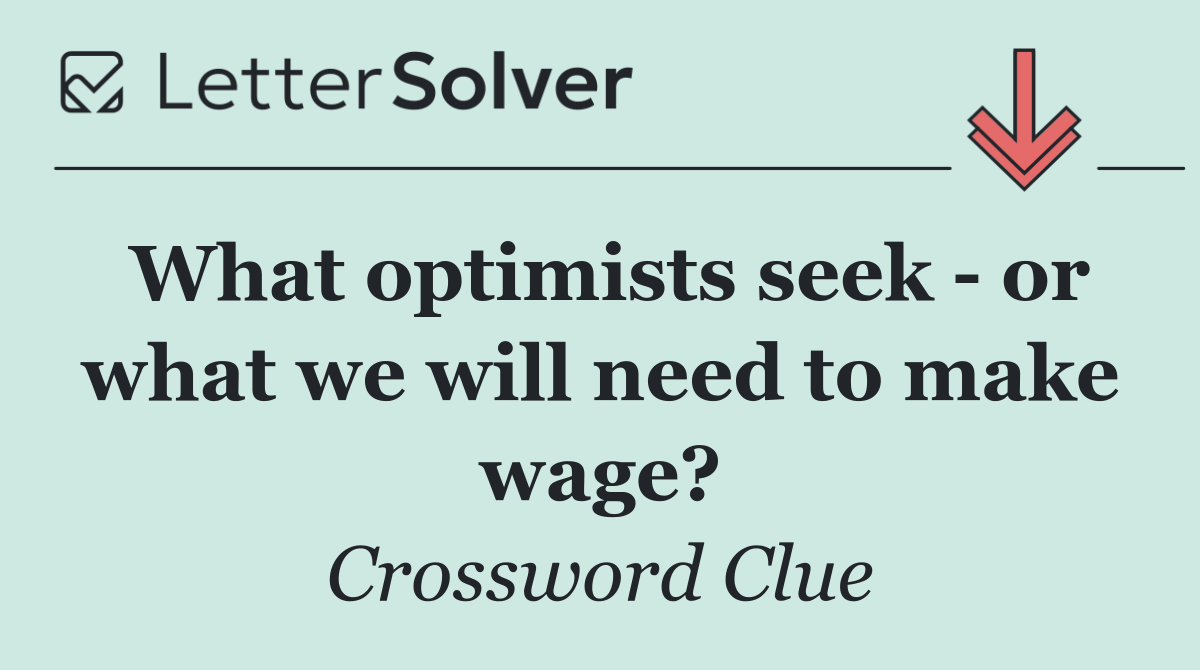 What optimists seek   or what we will need to make wage?