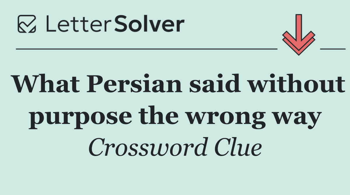 What Persian said without purpose the wrong way