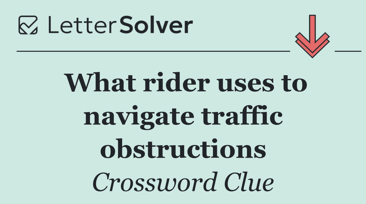 What rider uses to navigate traffic obstructions