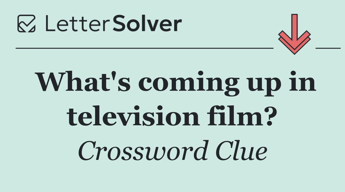 What's coming up in television film?