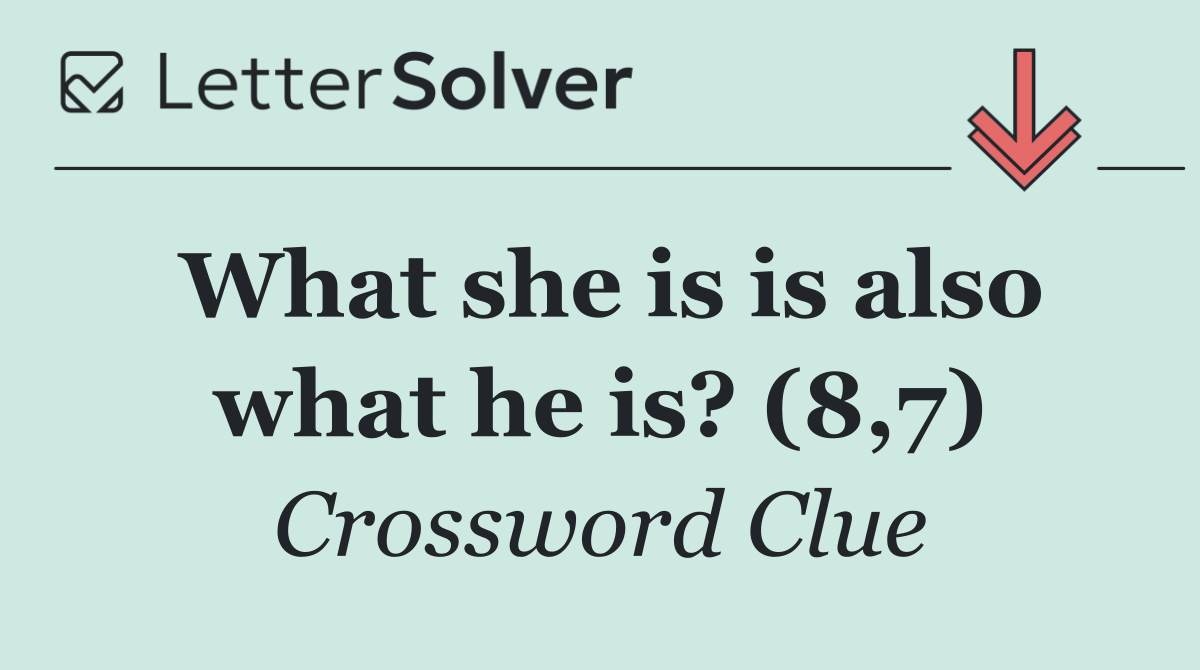What she is is also what he is? (8,7)