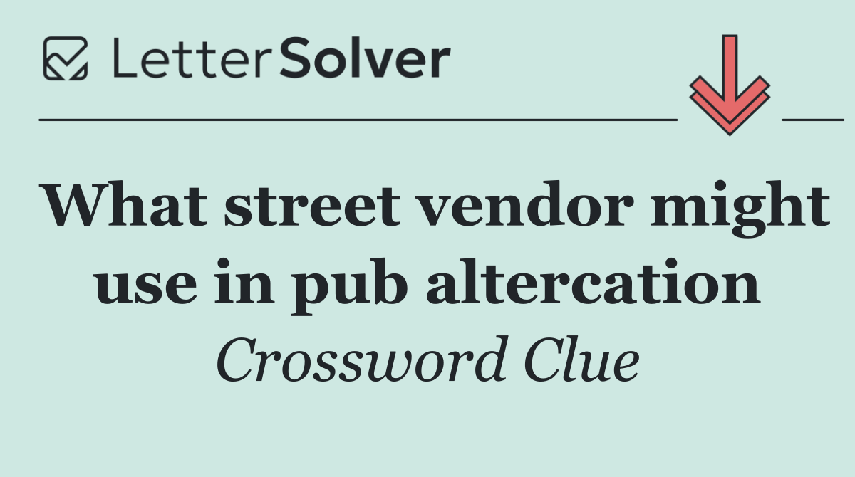 What street vendor might use in pub altercation