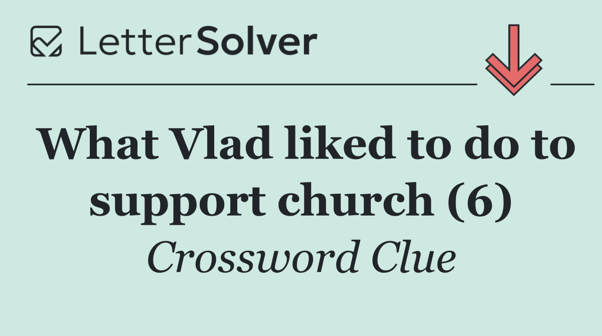 What Vlad liked to do to support church (6)