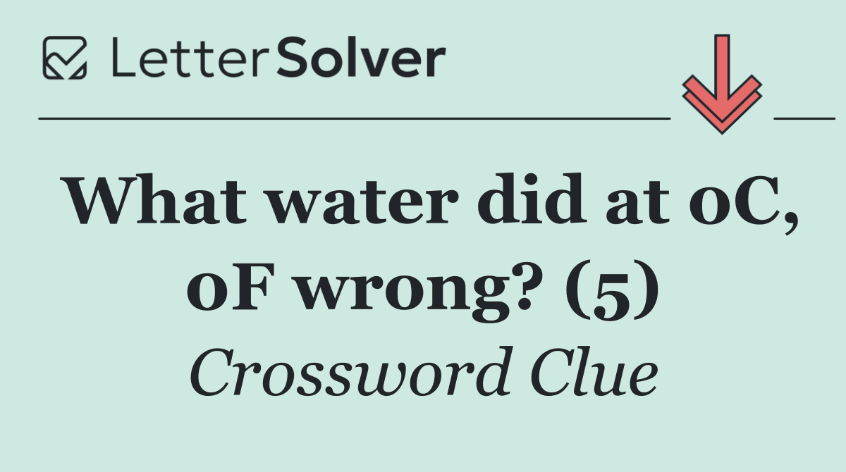What water did at 0C, 0F wrong? (5)