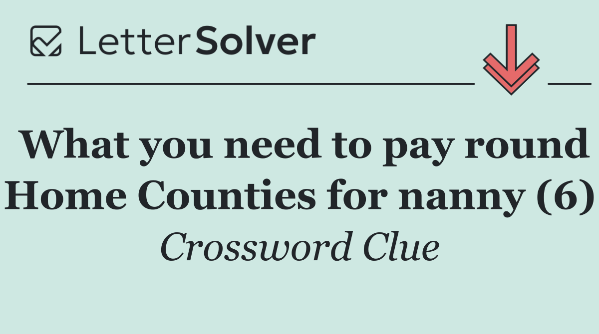 What you need to pay round Home Counties for nanny (6)