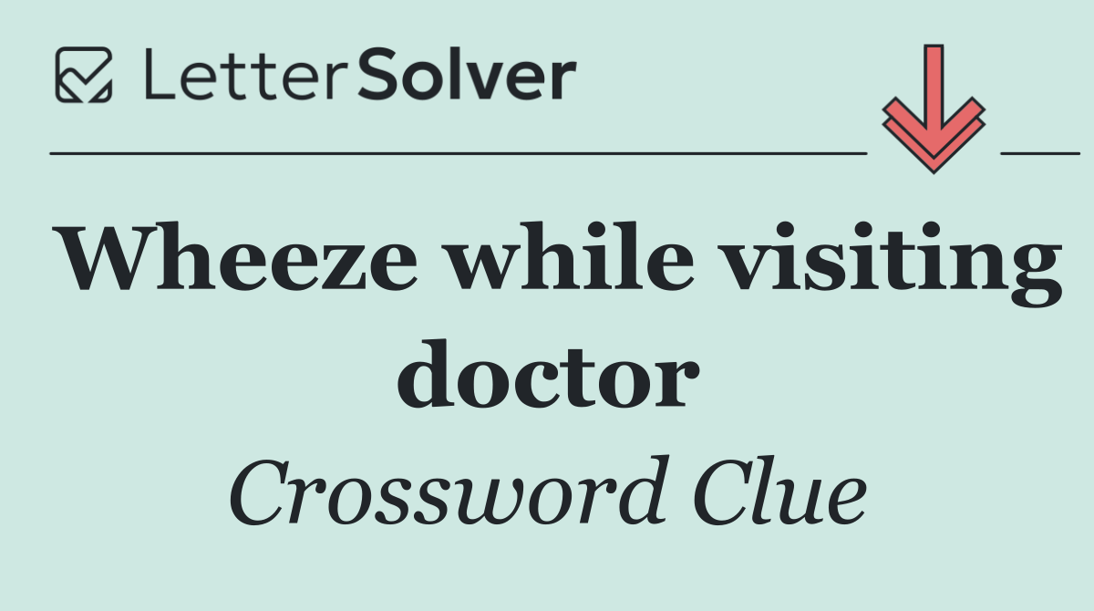 Wheeze while visiting doctor