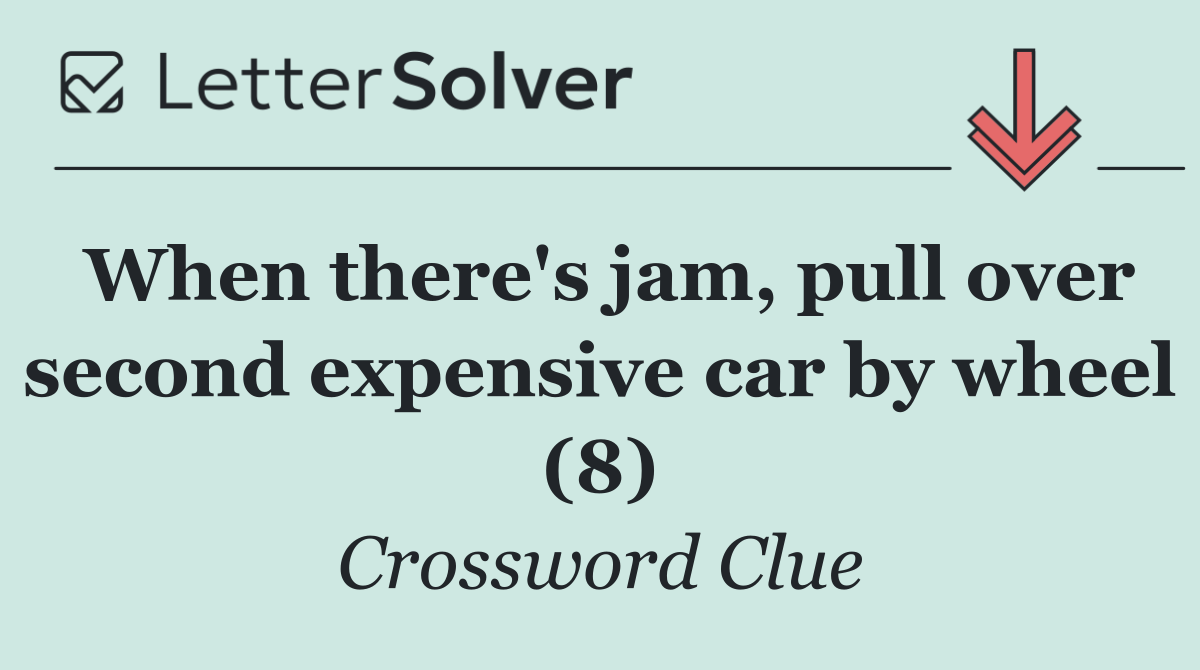 When there's jam, pull over second expensive car by wheel (8)