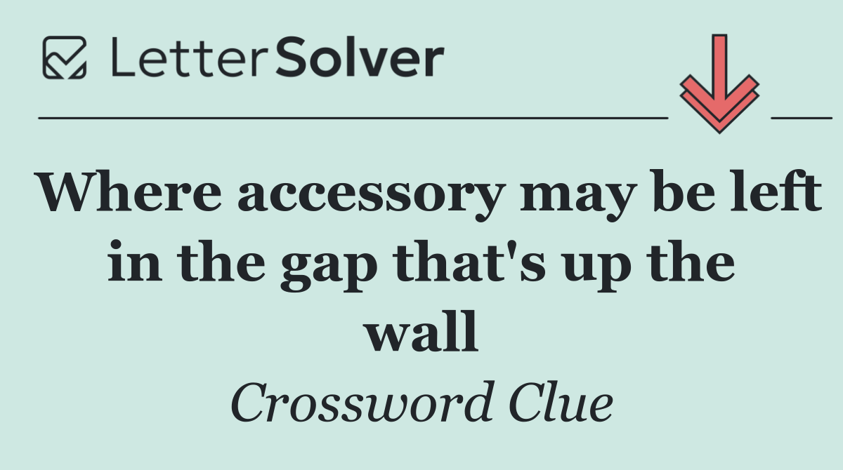 Where accessory may be left in the gap that's up the wall