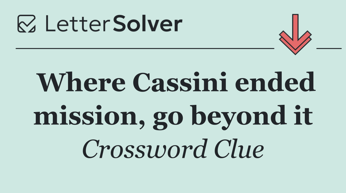 Where Cassini ended mission, go beyond it
