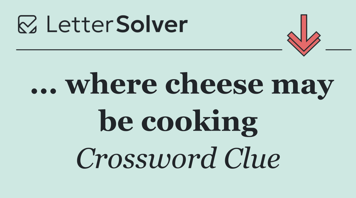 ... where cheese may be cooking