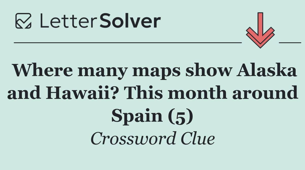 Where many maps show Alaska and Hawaii? This month around Spain (5)