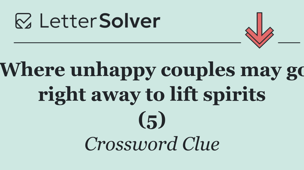 Where unhappy couples may go right away to lift spirits (5)