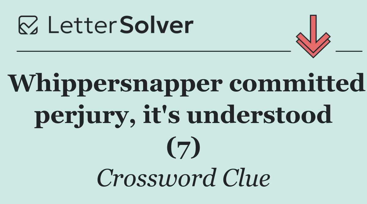 Whippersnapper committed perjury, it's understood (7)