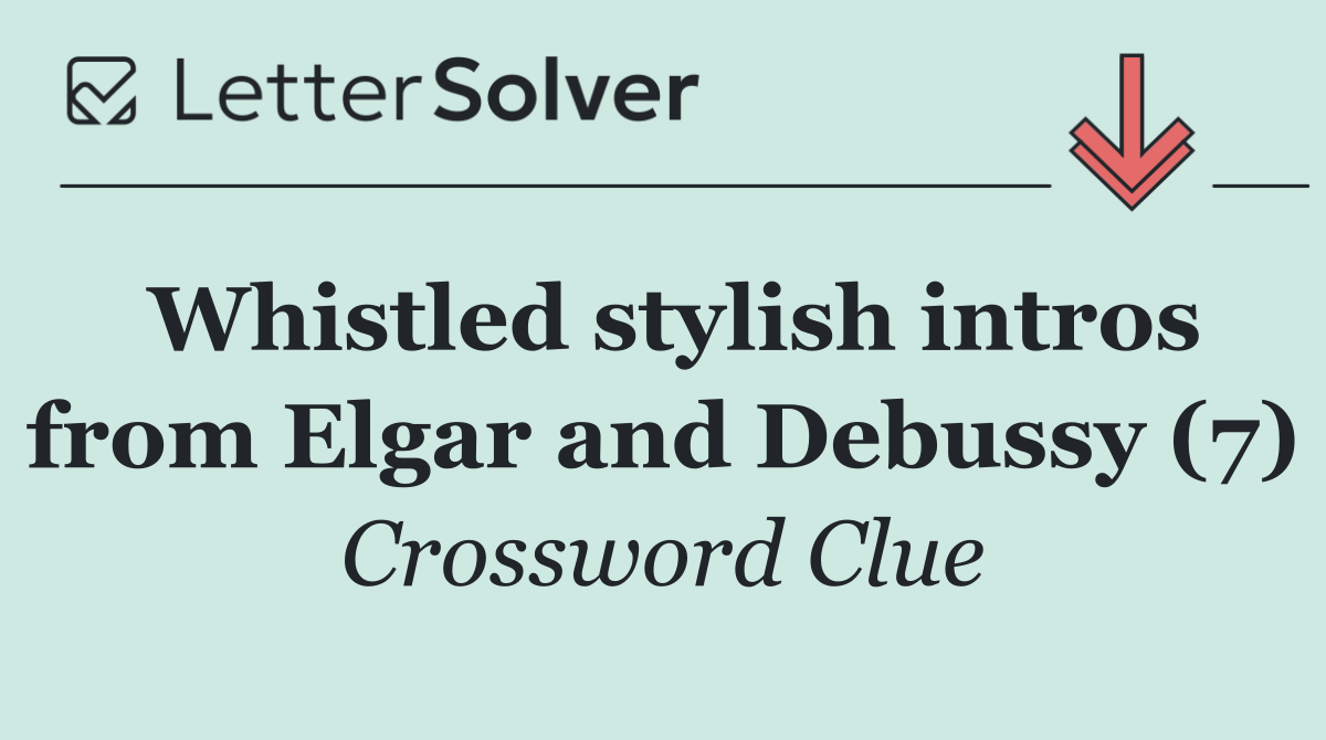 Whistled stylish intros from Elgar and Debussy (7)