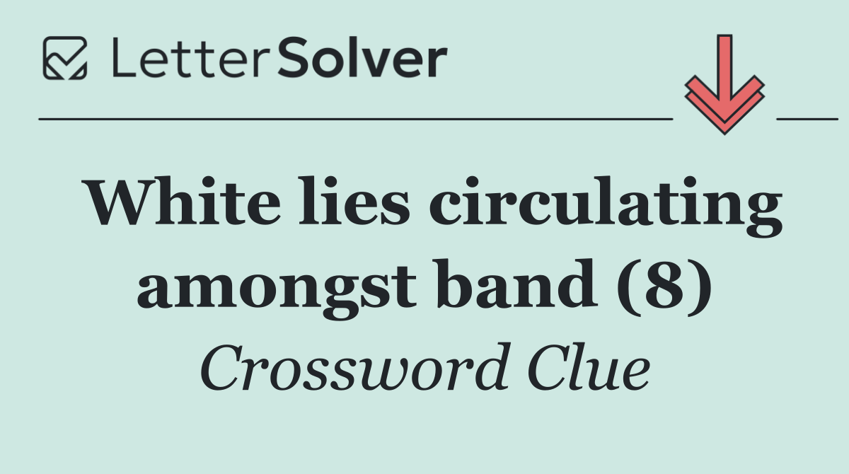 White lies circulating amongst band (8)