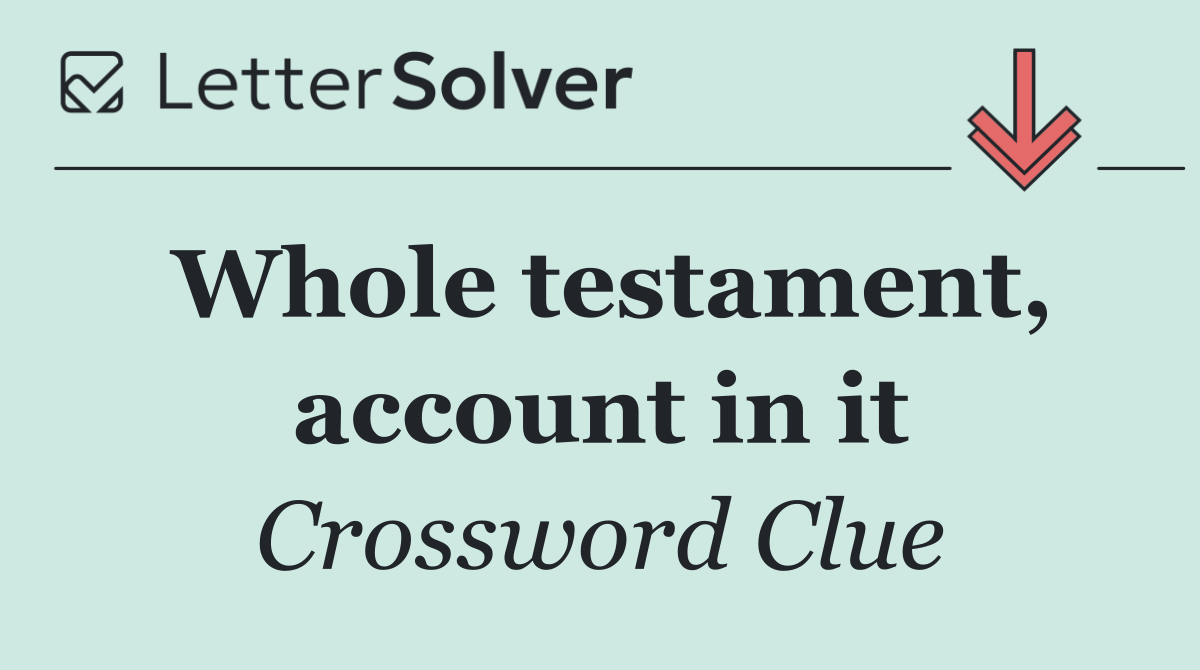Whole testament, account in it