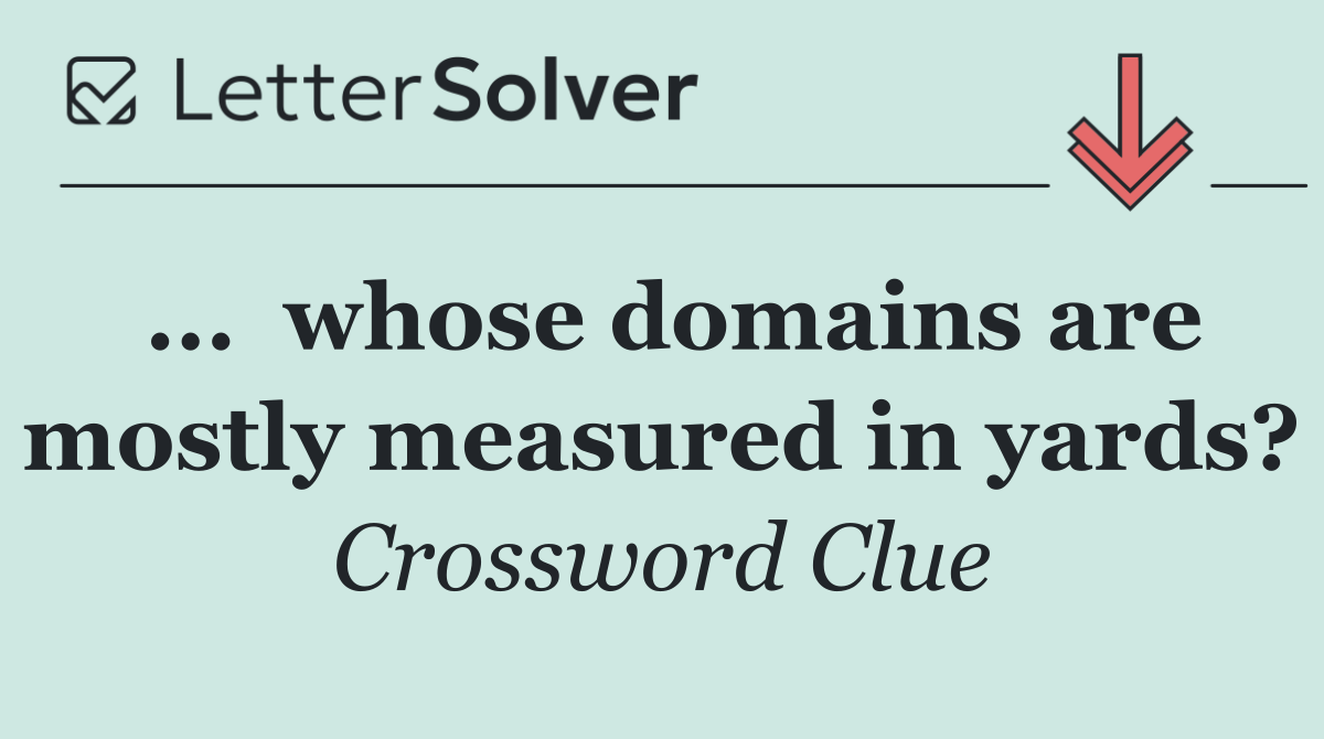 ...  whose domains are mostly measured in yards?