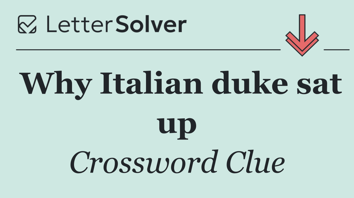 Why Italian duke sat up
