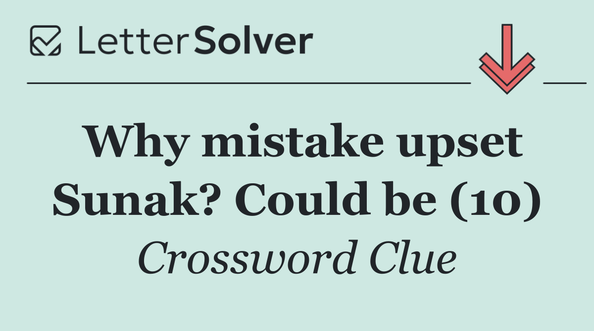 Why mistake upset Sunak? Could be (10)