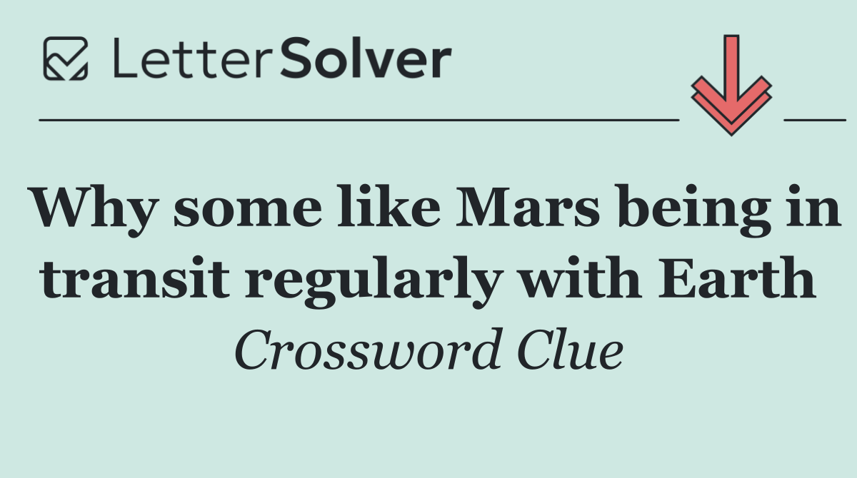 Why some like Mars being in transit regularly with Earth