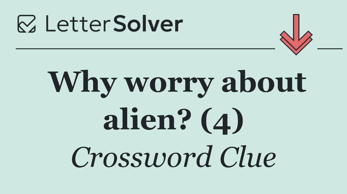 Why worry about alien? (4)