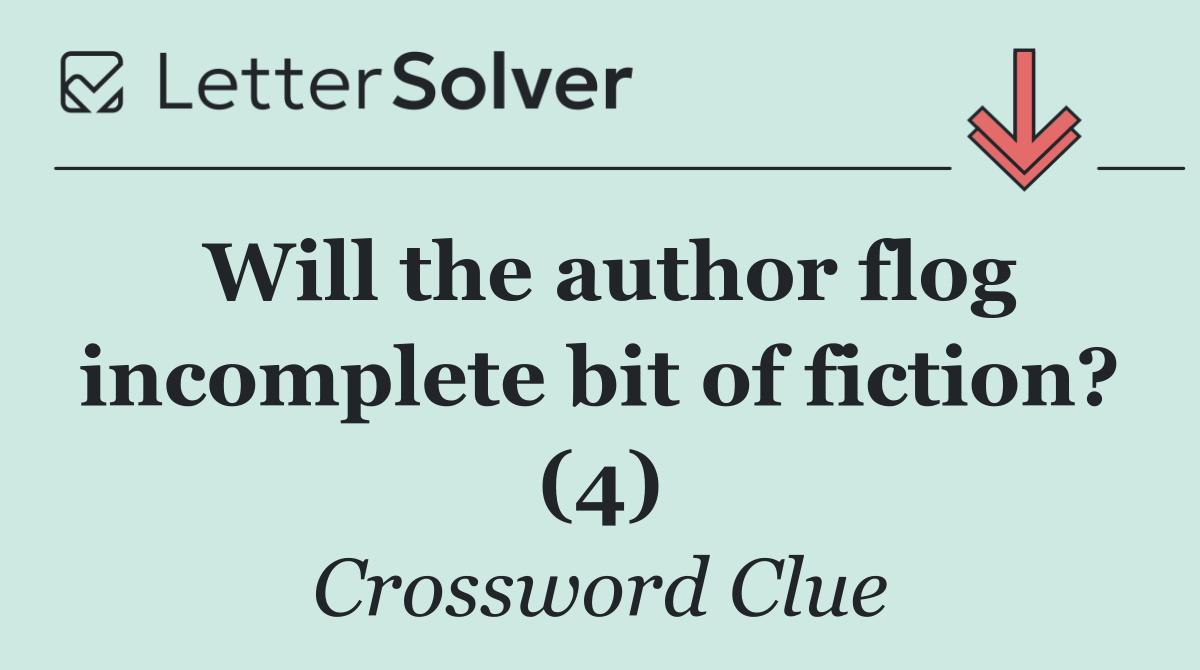 Will the author flog incomplete bit of fiction? (4)