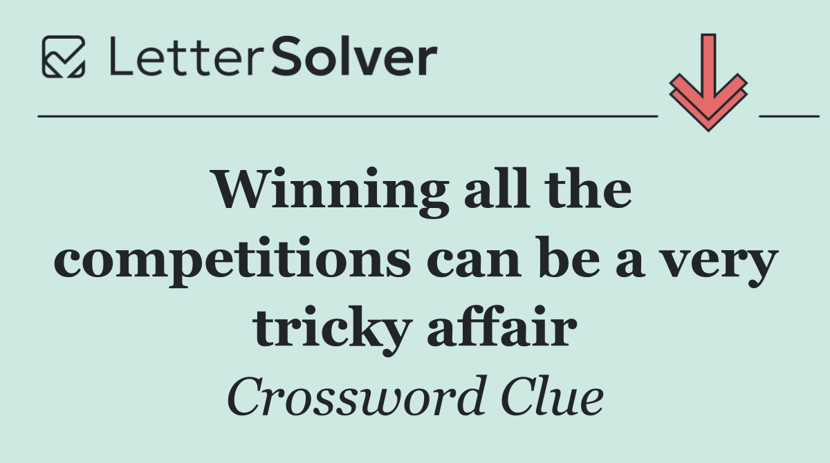 Winning all the competitions can be a very tricky affair