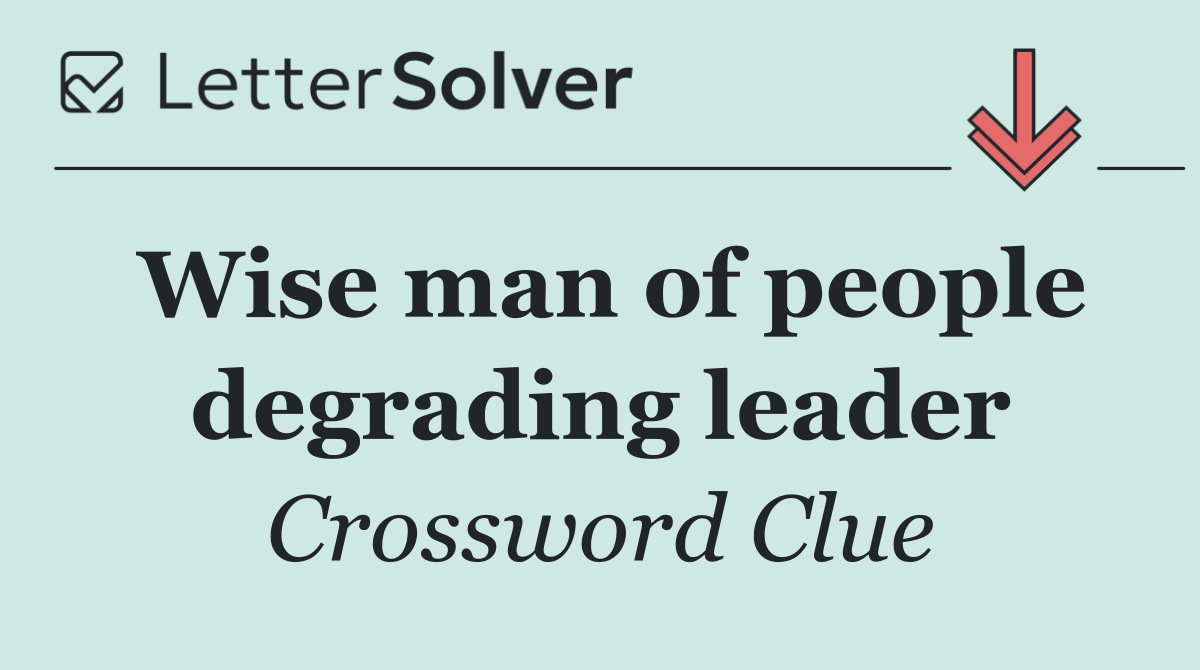Wise man of people degrading leader