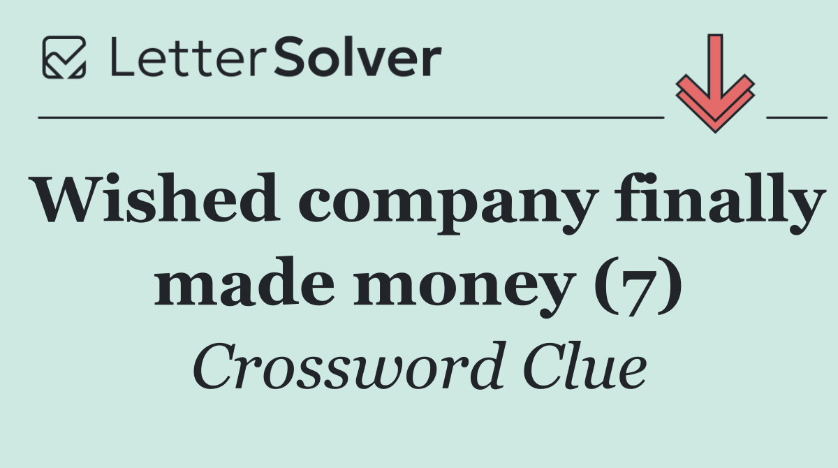 Wished company finally made money (7)