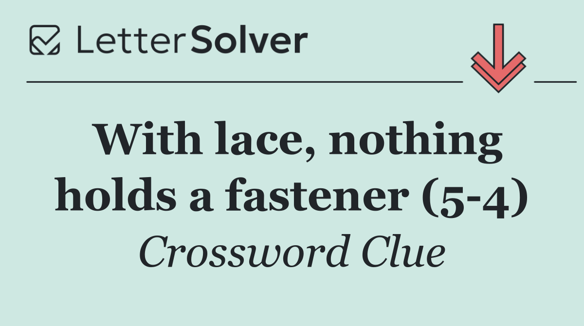 With lace, nothing holds a fastener (5 4)