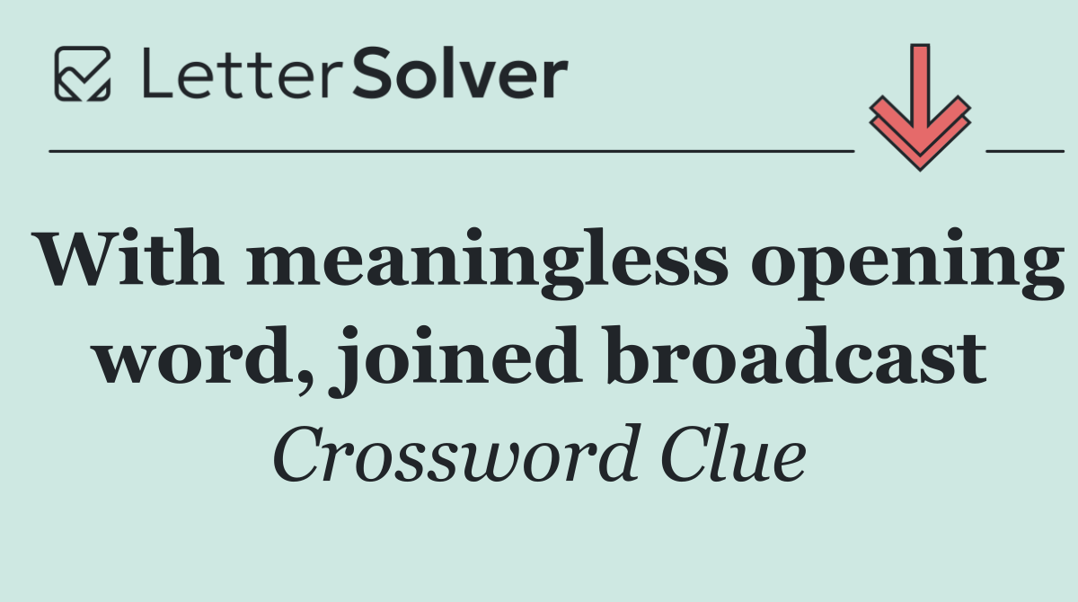 With meaningless opening word, joined broadcast