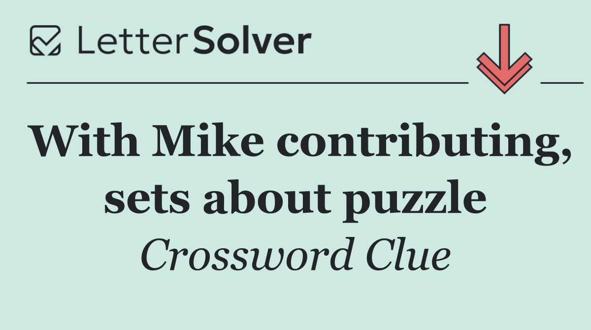 With Mike contributing, sets about puzzle