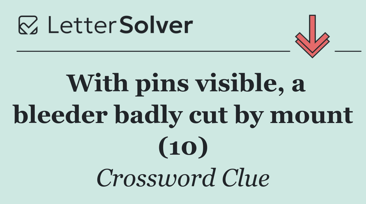 With pins visible, a bleeder badly cut by mount (10)