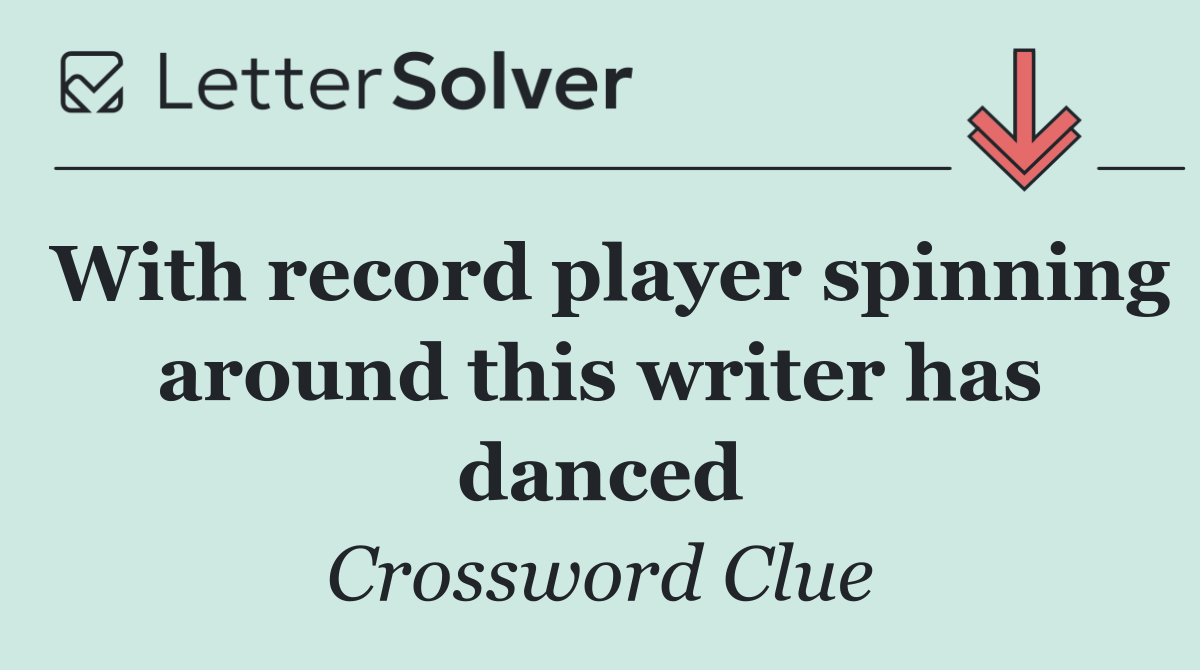 With record player spinning around this writer has danced