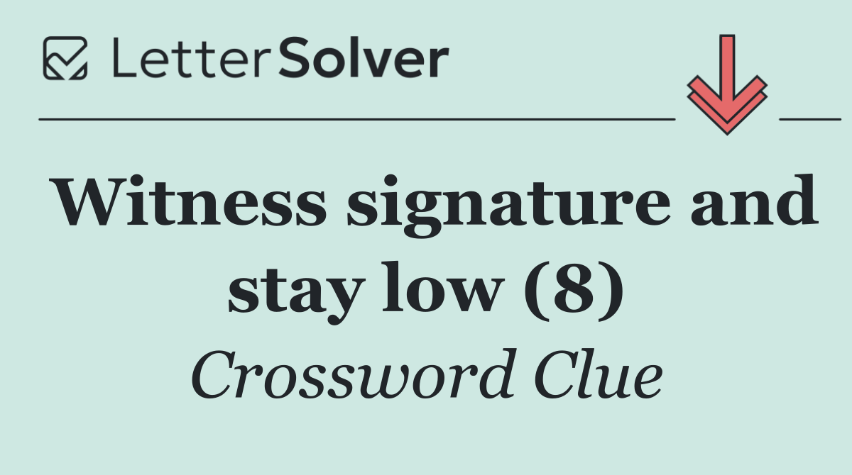Witness signature and stay low (8)