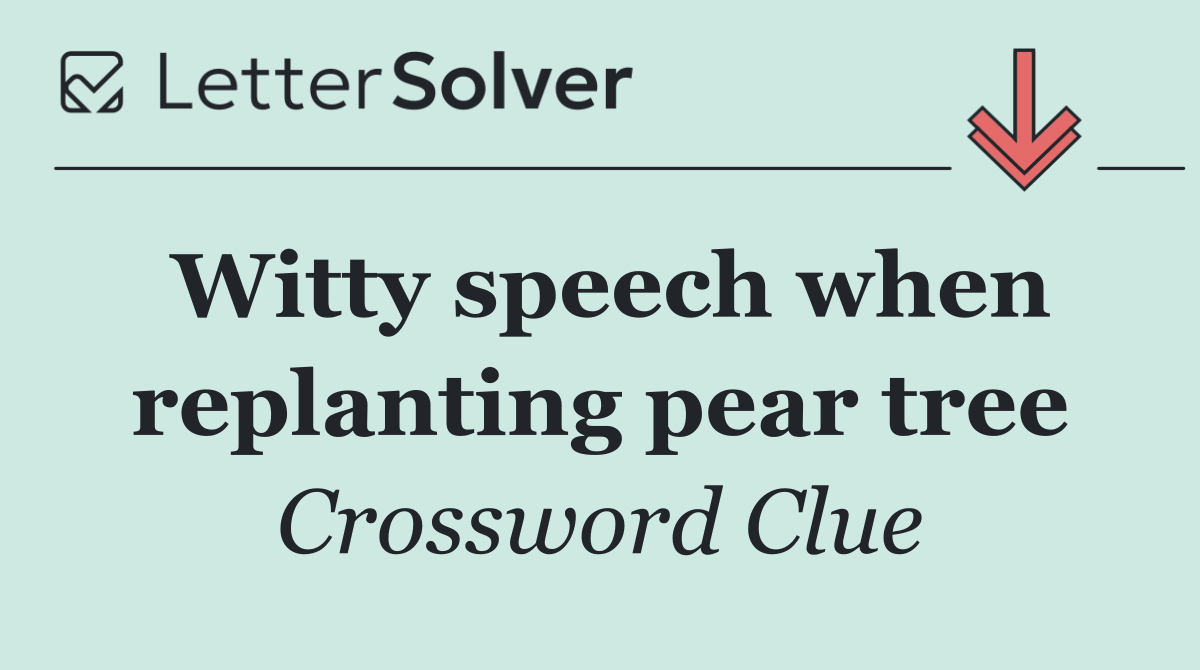 Witty speech when replanting pear tree