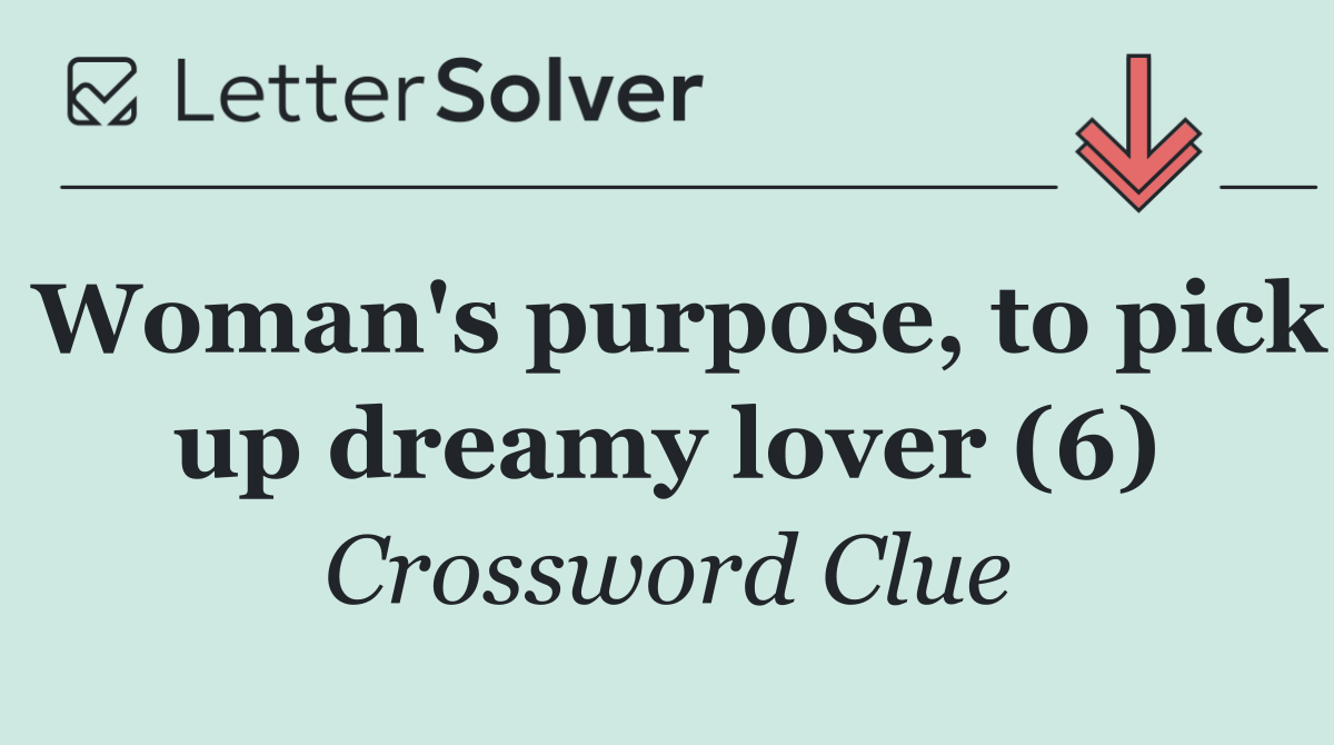 Woman's purpose, to pick up dreamy lover (6)