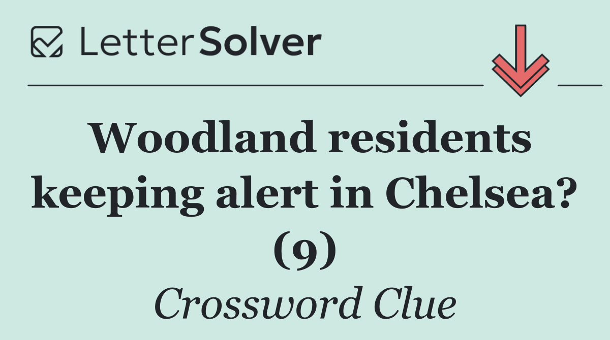 Woodland residents keeping alert in Chelsea? (9)