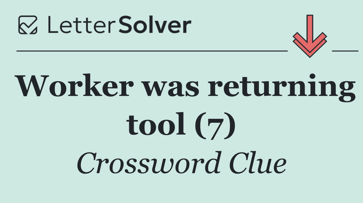 Worker was returning tool (7)