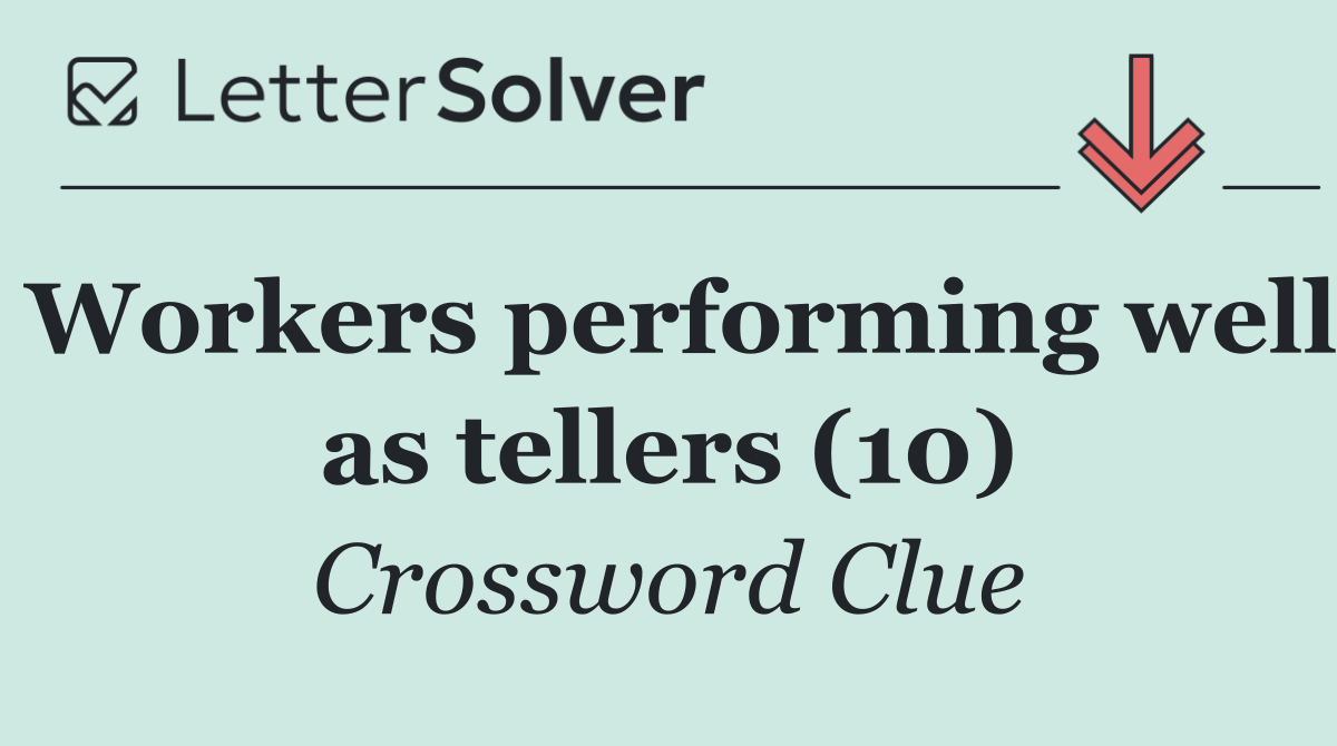 Workers performing well as tellers (10)