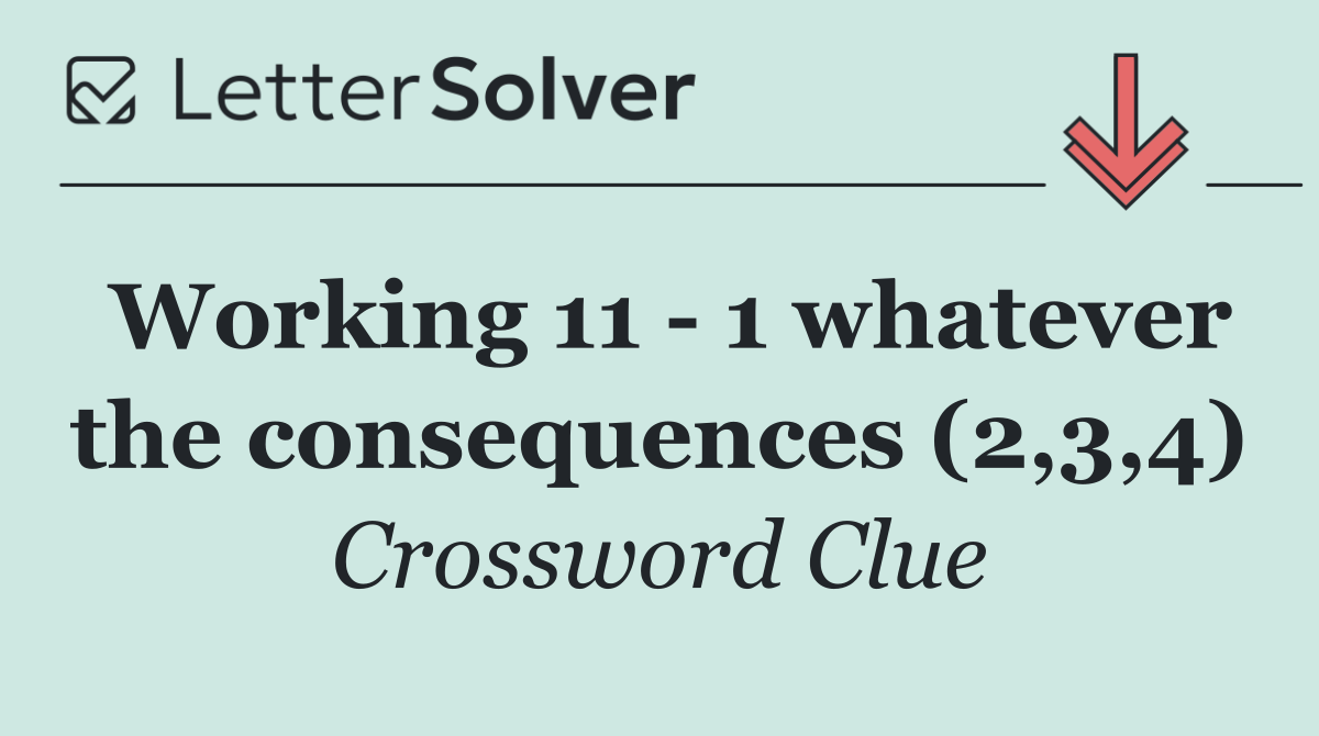 Working 11   1 whatever the consequences (2,3,4)