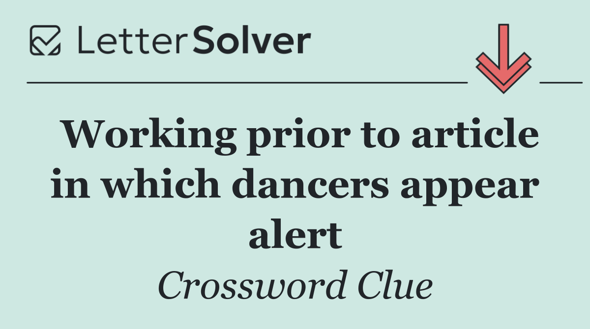 Working prior to article in which dancers appear alert