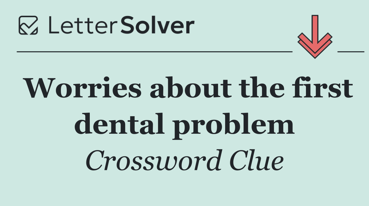 Worries about the first dental problem
