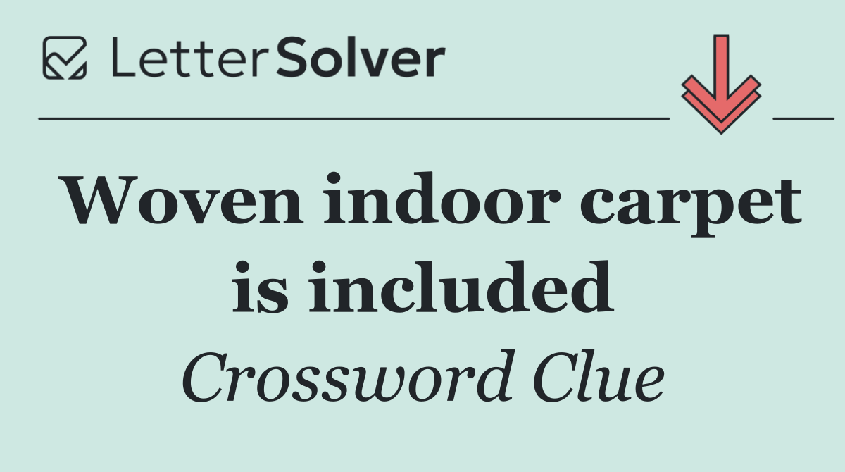 Woven indoor carpet is included