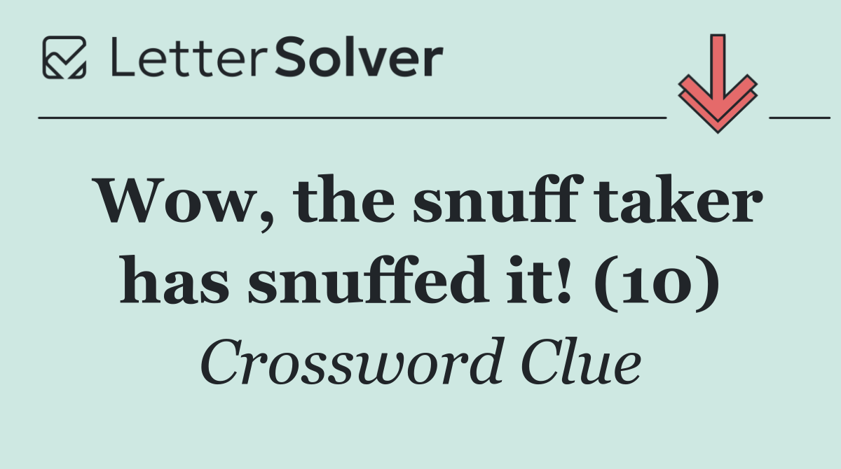 Wow, the snuff taker has snuffed it! (10)