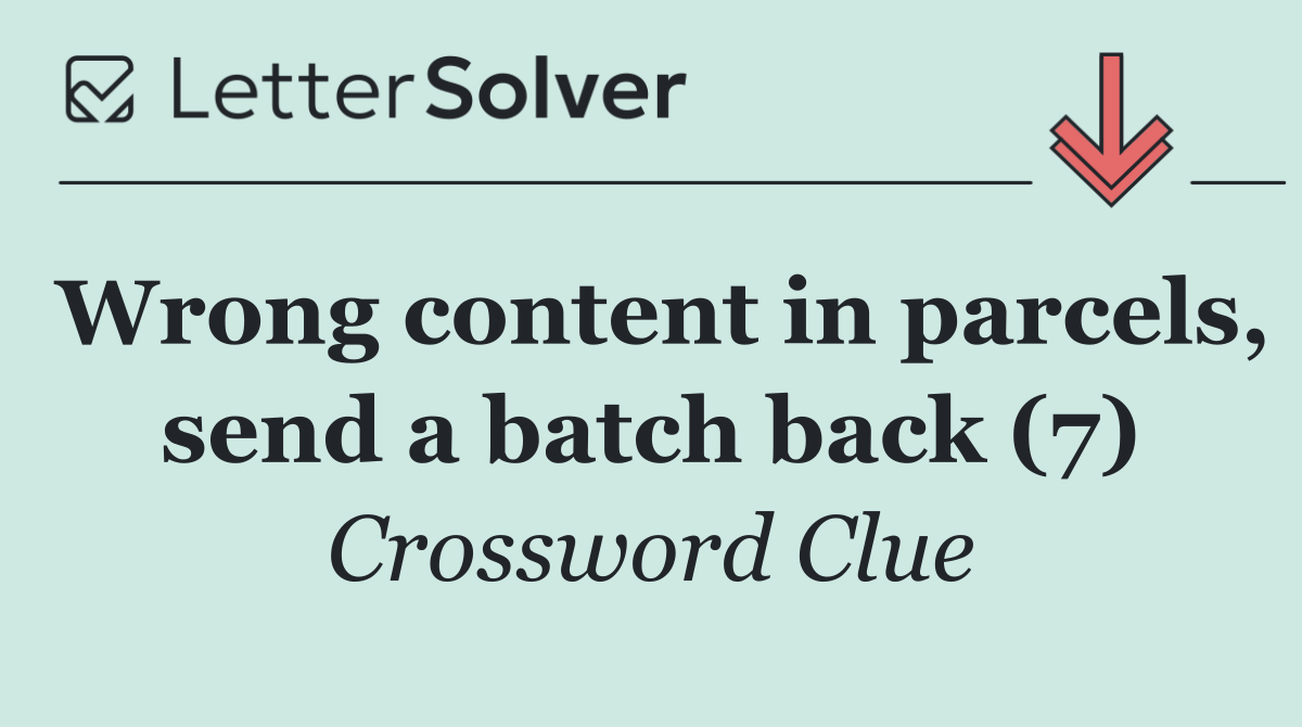 Wrong content in parcels, send a batch back (7)