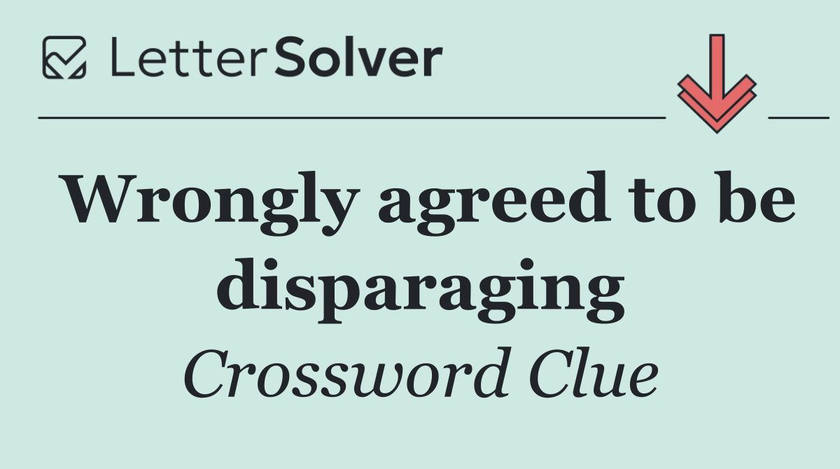 Wrongly agreed to be disparaging
