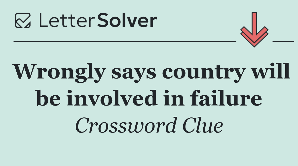 Wrongly says country will be involved in failure