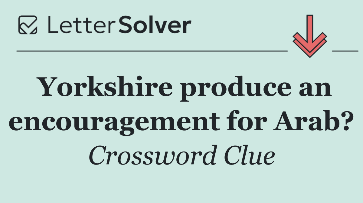 Yorkshire produce an encouragement for Arab?